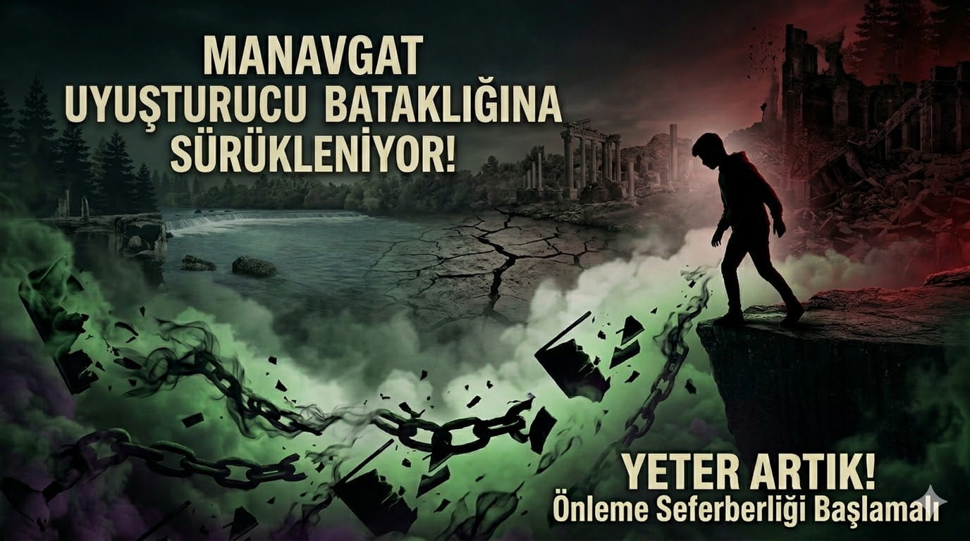 Manavgat’ta Uyuşturucu Bataklığı: Yeter Artık, Önleme Seferberliği Başlamalı!